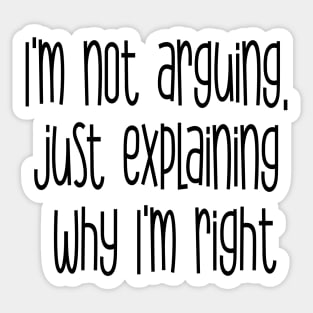 I'm not arguing just explaining why I'm right Sticker